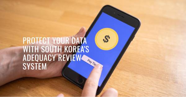 Ensuring Data Privacy: South Korea's Preliminary A...